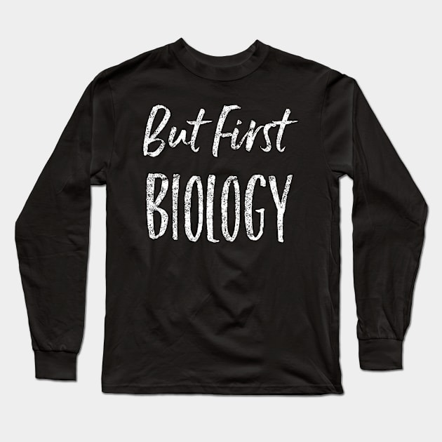 But first, biology weathered design Long Sleeve T-Shirt by bbreidenbach